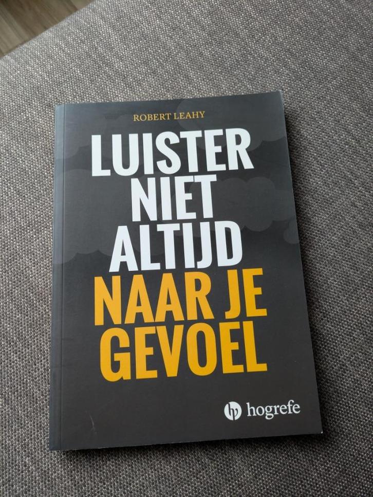 Boek luister niet altijd naar je gevoel - Robert Leahy, Boeken, Studieboeken en Cursussen, Zo goed als nieuw, HBO, Beta, Ophalen of Verzenden