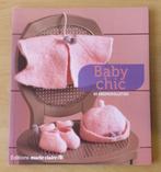 Breien – Baby Chic – Marie Claire / Illi – 2010, Hobby en Vrije tijd, Breien en Haken, Gebruikt, Ophalen of Verzenden, Patroon of Boek