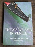 Kristin Anderson - The Things We Said in Venice, Ophalen of Verzenden, Zo goed als nieuw, Kristin Anderson, Fictie