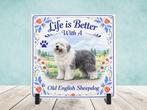 Life is Better with a Old English Sheepdog - Tegel, Verzenden, Nieuw