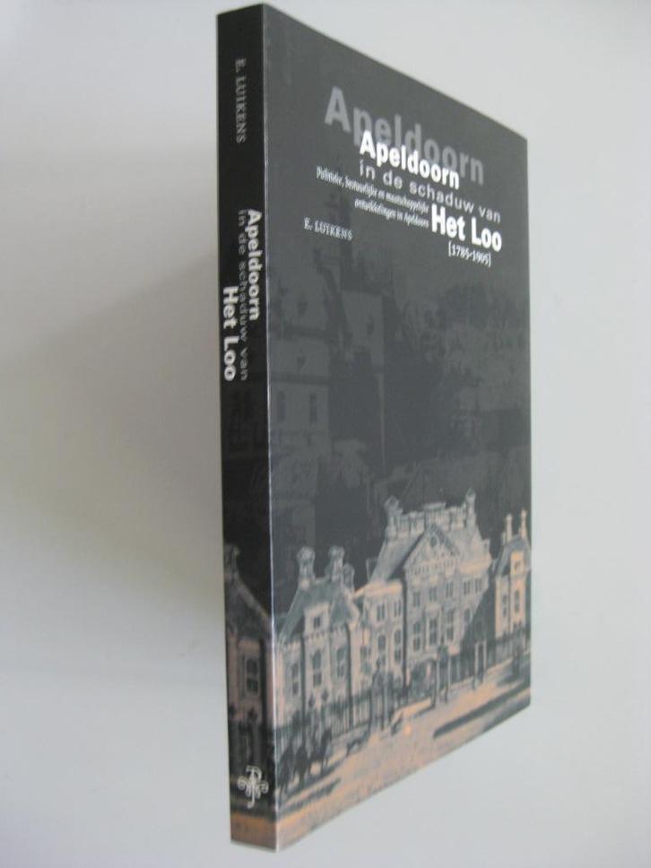 E. Luikens, Apeldoorn in de schaduw van Het Loo [1785-1905], Boeken, Geschiedenis | Stad en Regio, Gelezen, Ophalen of Verzenden