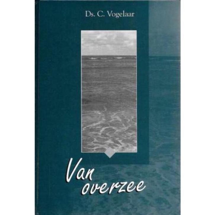 Van Overzee Ds. C. Vogelaar 9789055511785, Boeken, Godsdienst en Theologie, Zo goed als nieuw, Ophalen of Verzenden