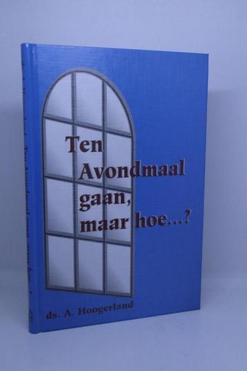 Ten Avondmaal gaan, maar hoe? - A. Hoogerland beschikbaar voor biedingen