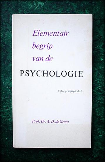 Elementair begrip van de PSYCHOLOGIE - Prof. Dr AD de Groot  beschikbaar voor biedingen