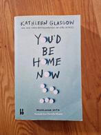 Kathleen Glasgow - You'd Be Home Now, Ophalen of Verzenden, Zo goed als nieuw, Kathleen Glasgow