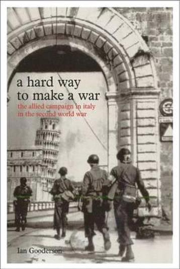 Ian Gooderson Hard Way To Make A War The Italian Campaign  beschikbaar voor biedingen