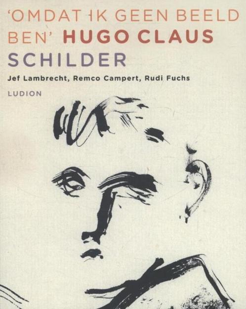 Omdat ik geen beeld ben schilder Hugo Claus LUDION 2013. Fra, Boeken, Kunst en Cultuur | Beeldend, Zo goed als nieuw, Schilder- en Tekenkunst