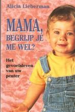 Mama, begrijp je me wel? - Alicia Lieberman, Ophalen of Verzenden, Gelezen, Opvoeding tot 6 jaar