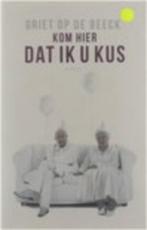Griet op de Beeck -Kom hier dat ik u kus 2,99 paperback oeng, Boeken, Romans, Ophalen of Verzenden, Zo goed als nieuw, Nederland