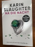 Karin Slaughter - Na die nacht, Boeken, Ophalen of Verzenden, Zo goed als nieuw, Nederland