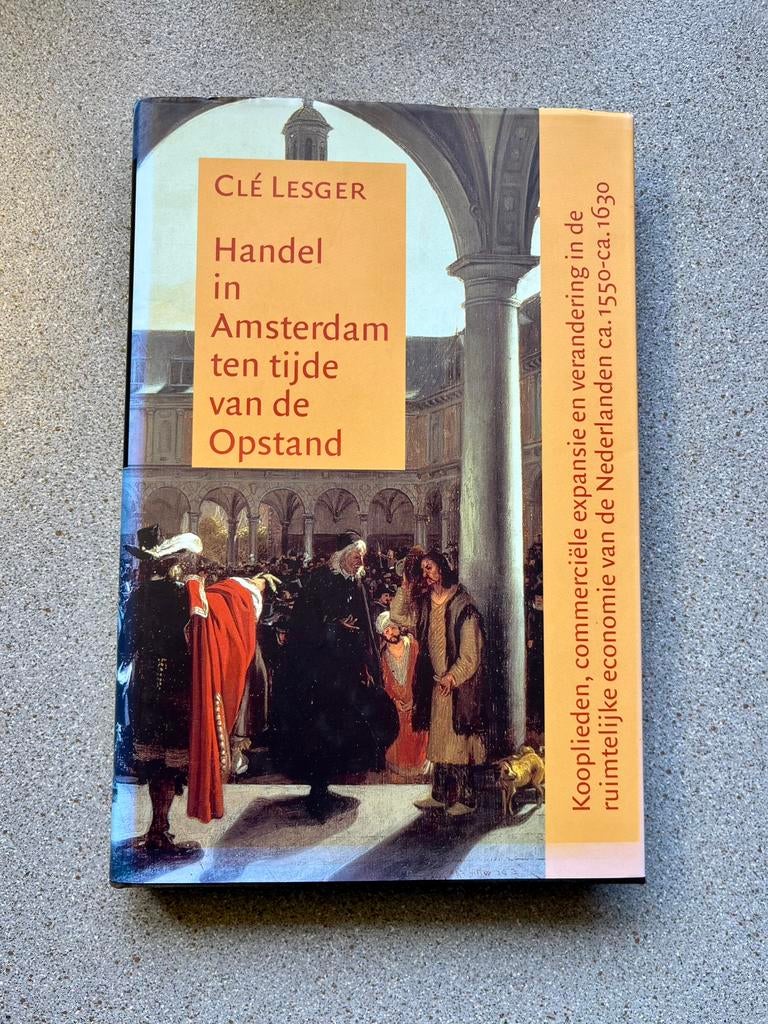 C. Lesger - Handel in Amsterdam ten tijde van de Opstand, Ophalen of Verzenden, Zo goed als nieuw, C. Lesger