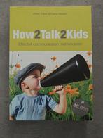 How2Talk2Kids - Effectief communiceren met kinderen, Boeken, Ophalen of Verzenden, Zo goed als nieuw, Opvoeding tot 6 jaar, Adele Faber & Elaine Mazlish