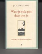 Waar je ook gaat daar ben je Jon Kabat Zinn harde kaft, Boeken, Ophalen of Verzenden, Zo goed als nieuw, Spiritualiteit algemeen