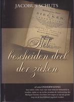 JACOBUS SCHUTS - HET BESCHEIDEN DEEL DER ZIEKEN, Ophalen of Verzenden, Gelezen