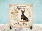 A House is not a Home Without a Min Pin - Dwergpincher Tegel, Verzenden, Nieuw