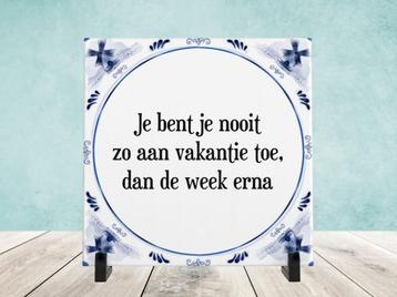 Spreukjestegel “Je bent nooit zo aan je vakantie toe…” beschikbaar voor biedingen