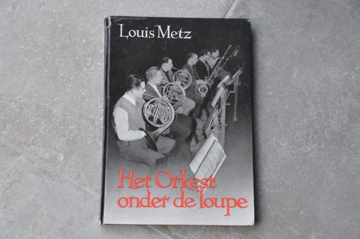 Louis Metz - Het Orkest onder de loupe, Boeken, Muziek, Gelezen, Algemeen, Ophalen of Verzenden