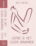 Liefde is het Leven Omarmen, auteur Jeff Foster, Boeken, Ophalen of Verzenden, Zo goed als nieuw, Overige onderwerpen