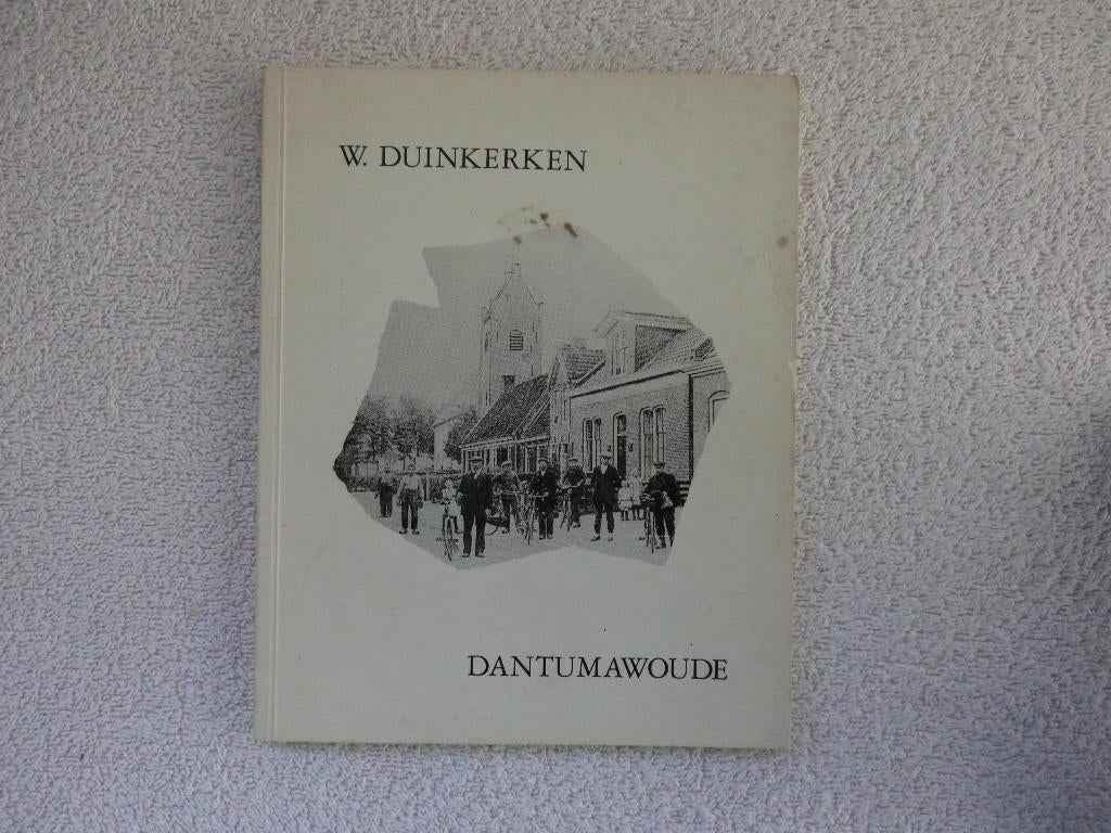 Dantumawoude , een dorp in Dantumadeel . W. Duinkerken, Boeken, Geschiedenis | Stad en Regio, Ophalen of Verzenden, Gelezen, W. Duinkerken