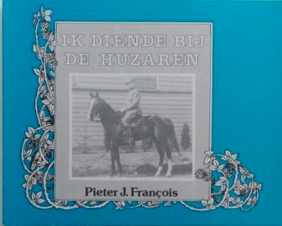 Cavalerie, Ik diende bij de Huzaren, P.J. François, Verzamelen, Militaria | Algemeen, Landmacht, Boek of Tijdschrift, Nederland