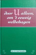 Door U alleen, om 't eeuwig welbehagen-ds. A. van Straalen, Boeken, Ophalen of Verzenden, Gelezen, Christendom | Protestants