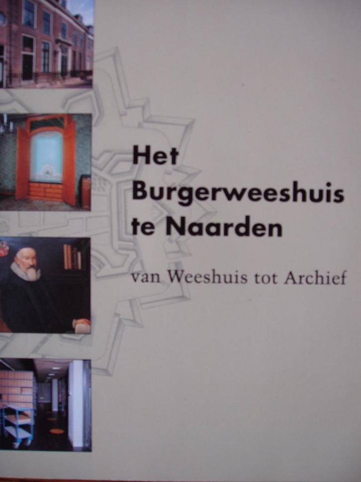 Het Burgerweeshuis te Naarden. Van Weeshuis tot Archief., Boeken, Geschiedenis | Stad en Regio, Zo goed als nieuw, 20e eeuw of later