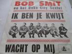 BoB Smit en het Duke City Sextet _Ik ben je kwijt/Wacht op.., Cd's en Dvd's, Ophalen of Verzenden, Gebruikt, Pop
