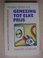 Genezing tot elke prijs, grenzen medische zorg, Ophalen of Verzenden, Zo goed als nieuw, Overige wetenschappen