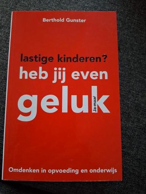 Berthold Gunster - Lastige kinderen? Heb jij even geluk, Boeken, Psychologie, Zo goed als nieuw, Ophalen of Verzenden