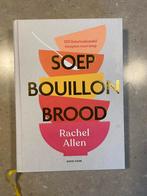 Soep, Bouillon, Brood - Rachel Allen, Voorgerechten en Soepen, Ophalen of Verzenden, Zo goed als nieuw, Europa