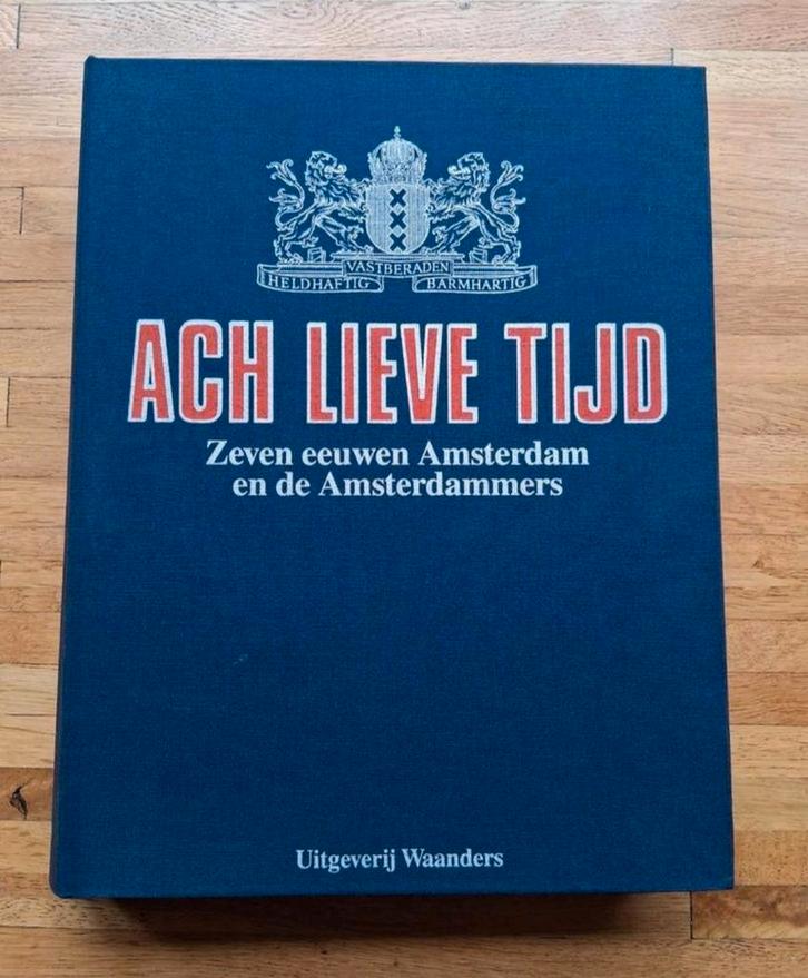 Ach lieve tijd - Zeven eeuwen Amsterdam en de Amsterdammers, Boeken, Geschiedenis | Stad en Regio, Zo goed als nieuw, Ophalen of Verzenden