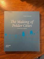 The making of Polder Cities, Boeken, Geschiedenis | Stad en Regio, Ophalen of Verzenden, Zo goed als nieuw