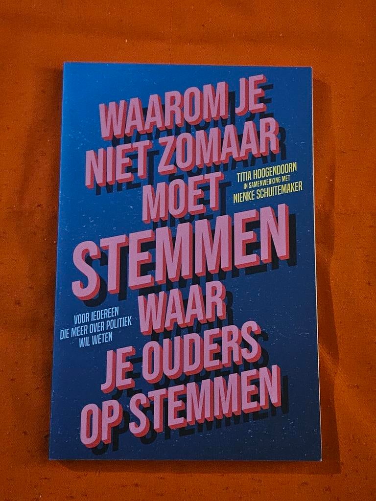 Waarom je niet zomaar moet stemmen waar je ouders op stemmen, Titia Hoogendoorn; Nienke Schuitemaker, Nieuw, Ophalen of Verzenden