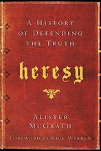 Heresy A History of Defending the Truth Alister McGrath, Ophalen of Verzenden, Nieuw