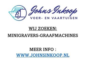 GEZOCHT! GRAAFMACHINES, MINIGRAVERS ,SHOVELS!!!  beschikbaar voor biedingen