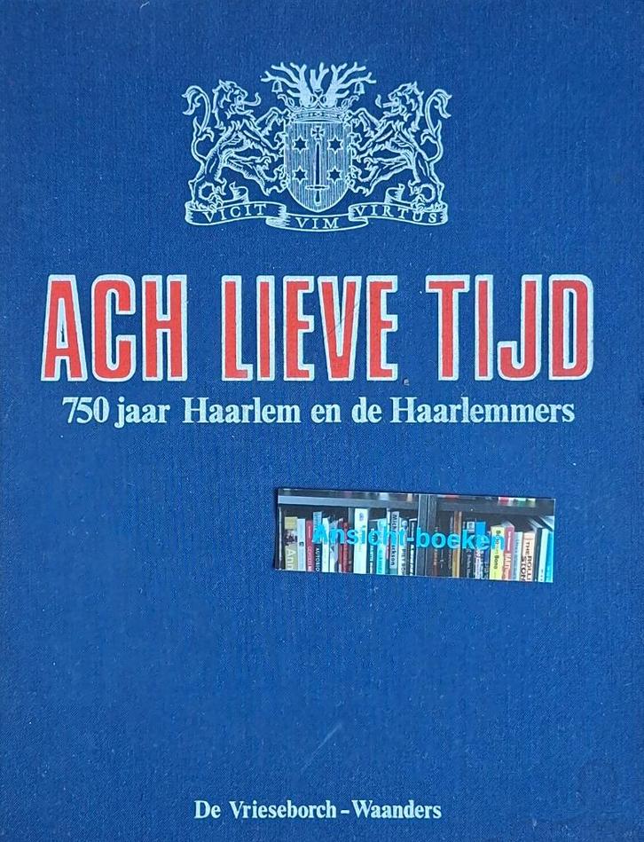 Ach lieve tijd, 750 jaar Haarlem en de Haarlem (2017), Boeken, Geschiedenis | Stad en Regio, Zo goed als nieuw, 19e eeuw, Ophalen of Verzenden