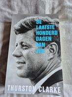 De Laatste Honderd Dagen van JFK - Thurston Clarke, Boeken, Ophalen of Verzenden, Zo goed als nieuw, Thurston Clarke, Politiek