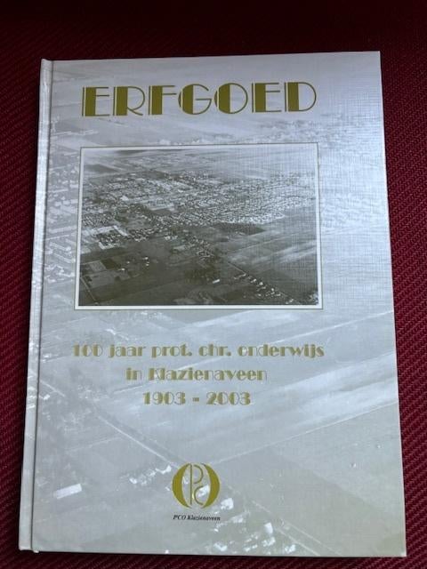 Klazienaveen ERFGOED 100 jaar prot. chr. onderwijs 1903-2003, Zo goed als nieuw, Meerdere auteurs, Ophalen, 20e eeuw of later