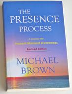 The Presence Process. A Journey Into Present Moment Awarenes, Michael Brown, Ophalen of Verzenden, Zo goed als nieuw, Overige onderwerpen