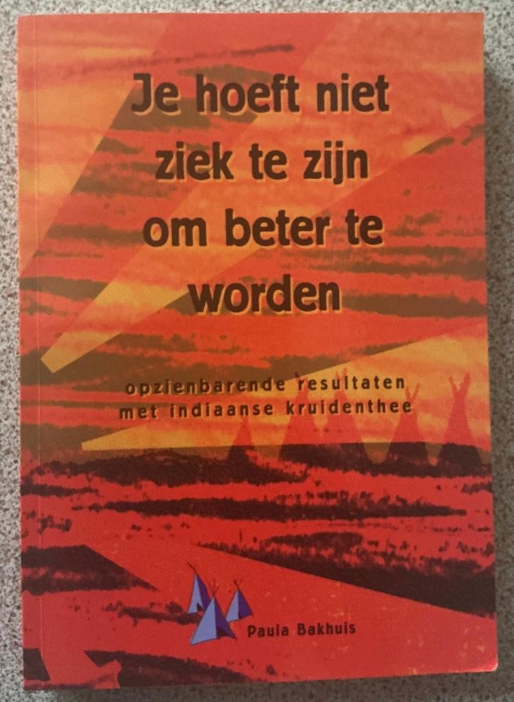 Je hoeft niet ziek te zijn om beter te worden -Paula Bakhuis, Boeken, Ophalen of Verzenden, Gelezen, Kruiden en Alternatief, Paula Bakhuis