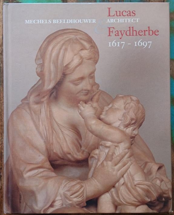 Lucas Faydherbe - Mechels beeldhouwer en architect, Boeken, Beeldhouwkunst, Diverse auteurs, Ophalen of Verzenden, Zo goed als nieuw