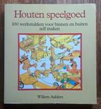 Houten Speelgoed 100 werkstukken binnen & buiten zelf maken, Boeken, Houtbewerking, Ophalen of Verzenden, Zo goed als nieuw, Willem Aalders