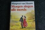 Morgen zingen alle merels - Margreet van Hoorn, Ophalen, Gelezen, Margreet van Hoorn