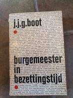 Burgemeester in Bezettingstijd - J.J.G. Boot, J.J.G. Boot, Ophalen of Verzenden, Overige onderwerpen, Tweede Wereldoorlog