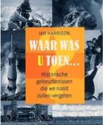 Waar was u toen ... door Ian Harrison, Ophalen of Verzenden, 20e eeuw of later, Zo goed als nieuw, Overige gebieden