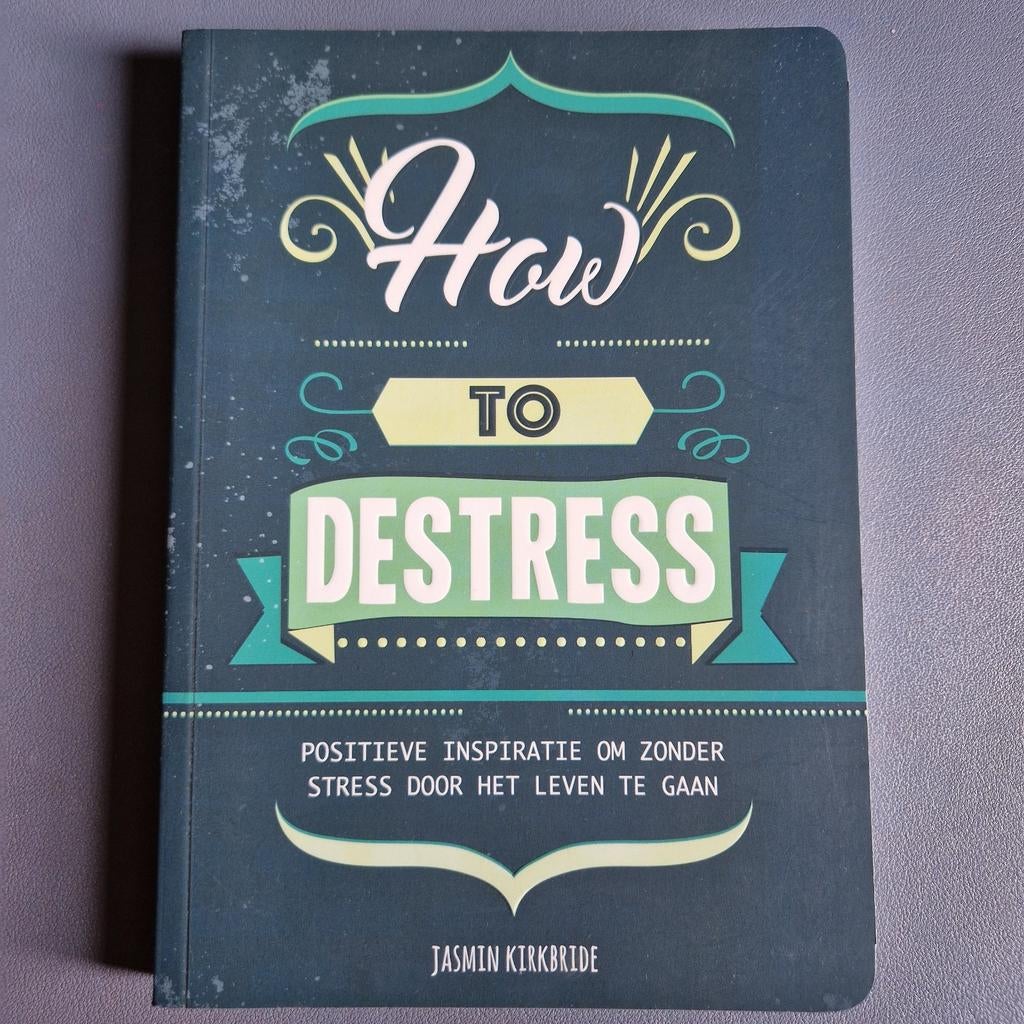 How to Destress: Positieve inspiratie. Minder stress, Ophalen of Verzenden, Zo goed als nieuw, Jasmin Kirkbride