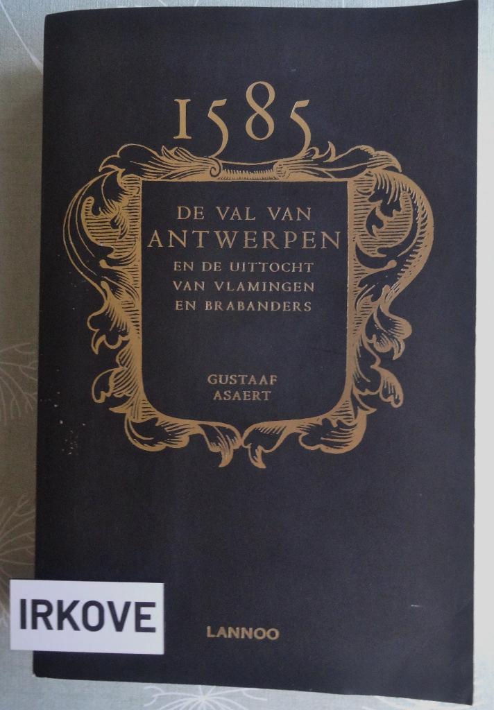 1585 * DE VAL VAN ANTWERPEN * Gustaaf Asaert *, Boeken, Geschiedenis | Wereld, Zo goed als nieuw, Europa, 15e en 16e eeuw, Verzenden
