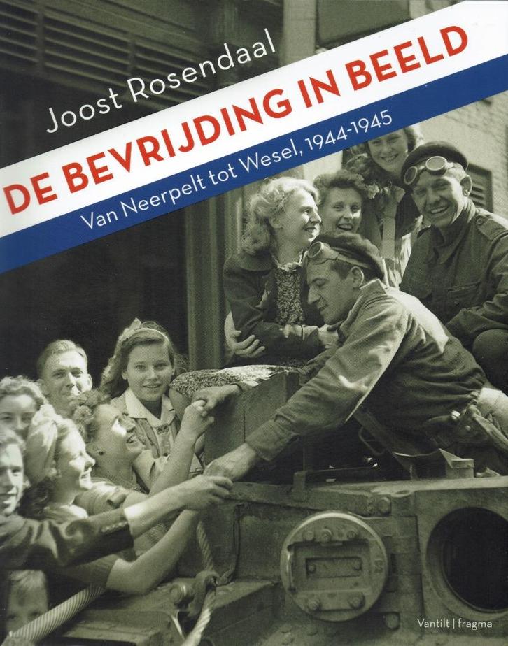 De Bevrijding in Beeld. Van Neerpelt tot Wesel, 1944-1945., Boeken, Oorlog en Militair, Zo goed als nieuw, Overige onderwerpen