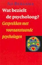 Wat bezielt de psycholoog? - Ad Bergsma, Ophalen of Verzenden, Gelezen, Overige onderwerpen