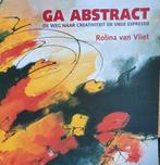 Rolina van Vliet - Ga Abstract de weg naar creativiteit, R. van Vliet, Ophalen of Verzenden, Zo goed als nieuw, Schilder- en Tekenkunst